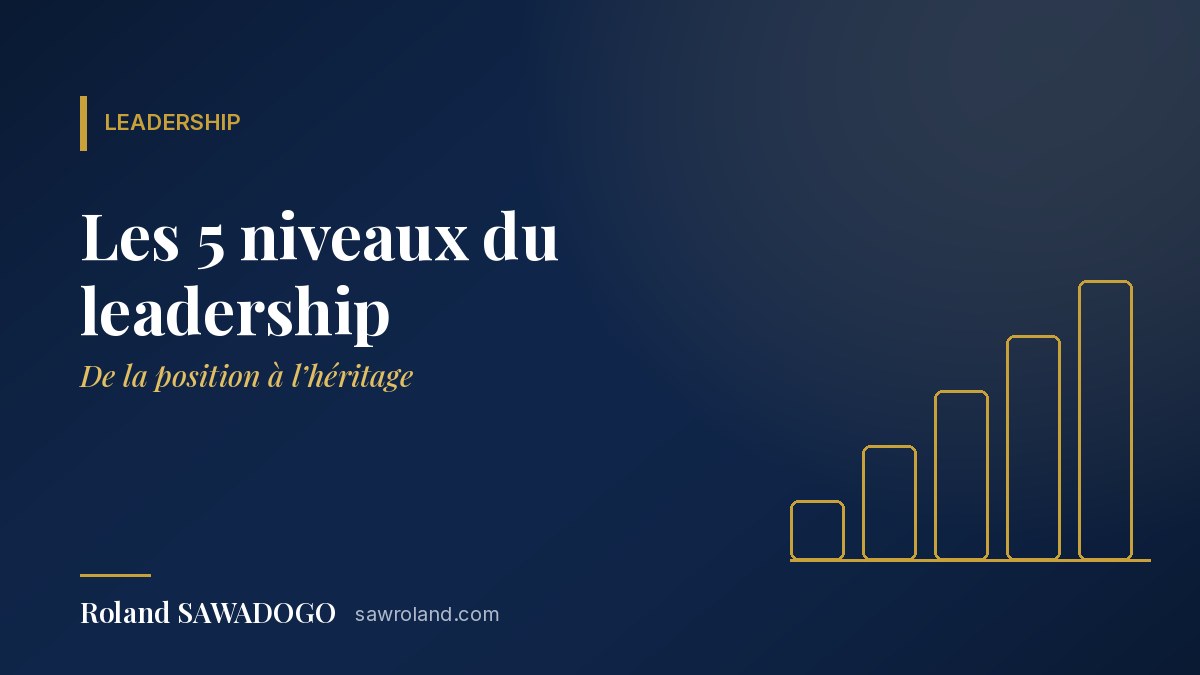 Les 5 niveaux du leadership : de la position à l’héritage