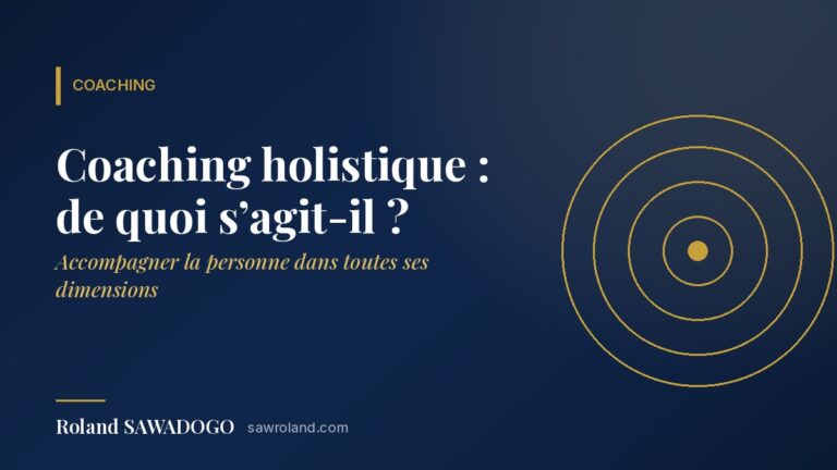 Coaching holistique : de quoi s’agit-il ? — article de Roland SAWADOGO