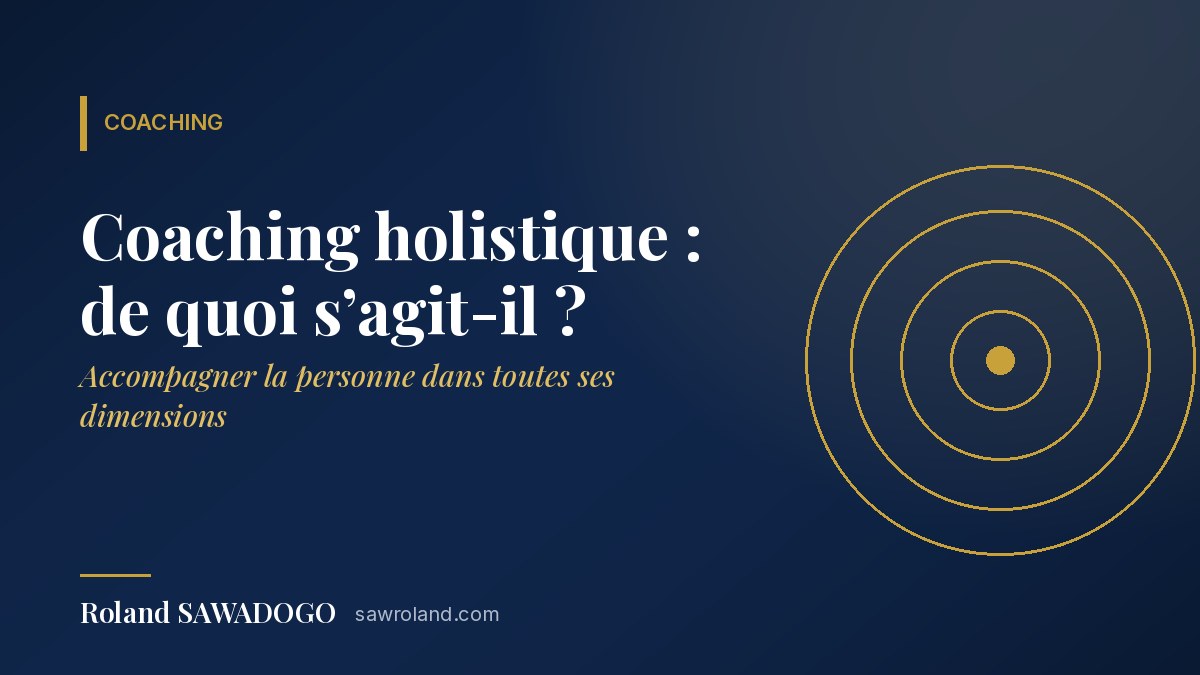 Coaching holistique : de quoi s’agit-il et pour qui ?