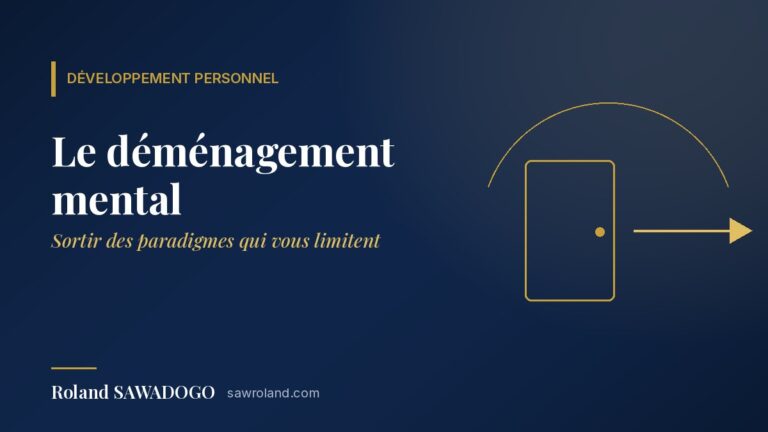 Le déménagement mental : sortir des paradigmes qui vous limitent — article de Roland SAWADOGO