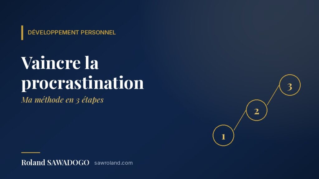 Vaincre la procrastination : ma méthode en 3 étapes — article de Roland SAWADOGO